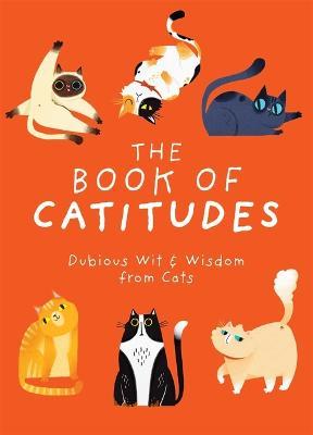 The Book of Catitudes: Dubious Wit & Wisdom from Cats - Cider Mill Press