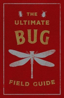 The Ultimate Bug Field Guide: The Entomologist's Handbook (Bugs, Observations, Science, Nature, Field Guide) - Julius Csotonyi