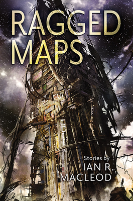 Ragged Maps - Ian R. Macleod