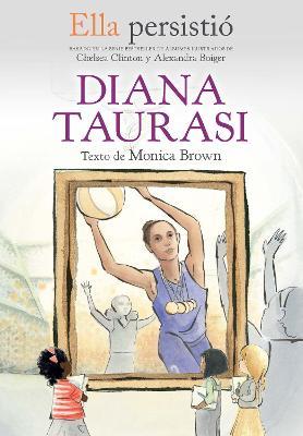 Ella Persistió Diana Taurasi / She Persisted: Diana Taurasi - Monica Brown