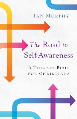 The Road to Self-Awareness: A Therapy Book for Christians - Ian Murphy