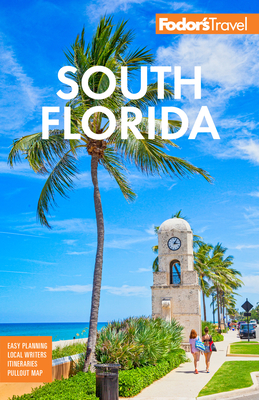 Fodor's South Florida: With Miami, Fort Lauderdale, and the Keys - Fodor's Travel Guides