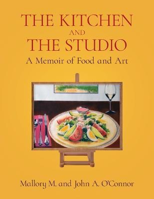 The Kitchen and the Studio - Mallory M. O'connor