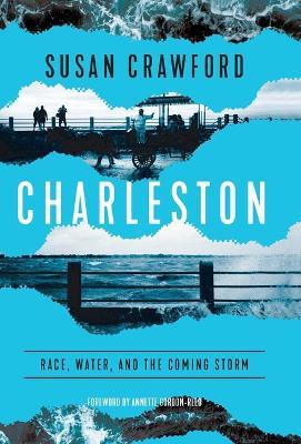 Charleston: Race, Water, and the Coming Storm - Susan Crawford