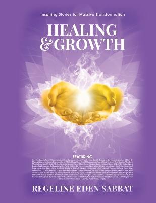 Healing & Growth: Inspiring Stories For Massive Transformation - Regeline Sabbat