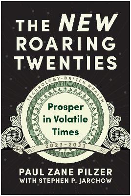 The New Roaring Twenties: Prosper in Volatile Times - Paul Zane Pilzer