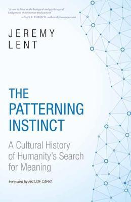 The Patterning Instinct: A Cultural History of Humanity's Search for Meaning - Jeremy Lent