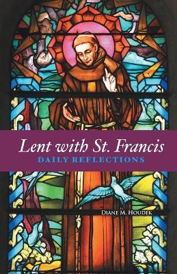 Lent with St. Francis: Daily Reflections - Diane M. Houdek