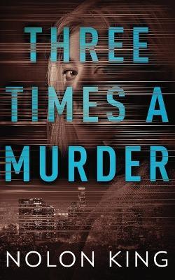 Three Times A Murder - Nolon King
