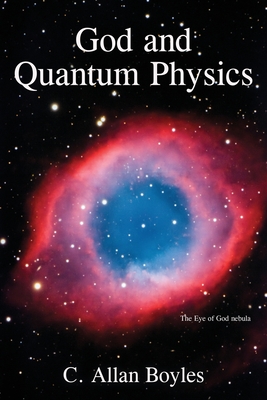 God and Quantum Physics - C. Allan Boyles