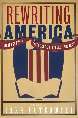Rewriting America: New Essays on the Federal Writers' Project - Sara Rutkowski