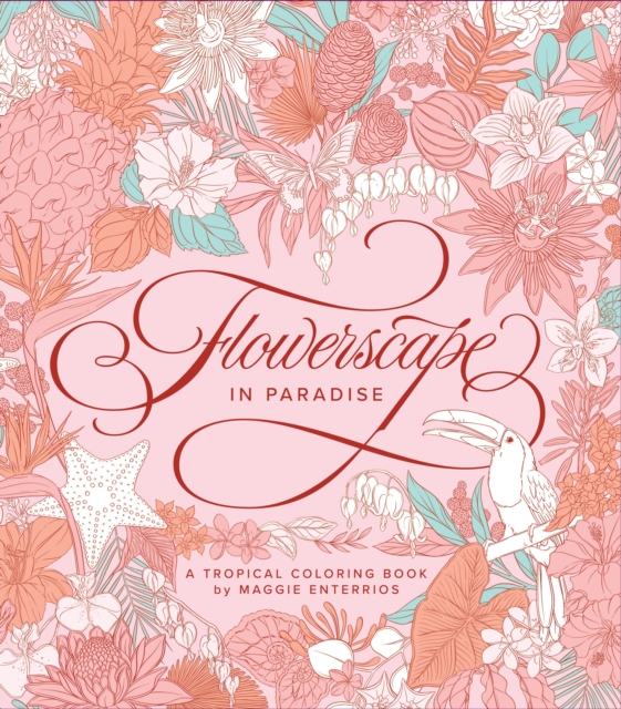 Flowerscape in Paradise: A Tropical Coloring Book - Maggie Enterrios