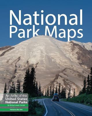 National Park Maps: An Atlas of the U.S. National Parks - Michael Joseph Oswald