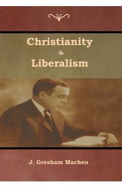 Christianity & Liberalism - J. Gresham Machen