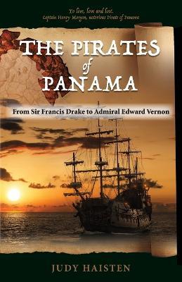 The Pirates of Panama, From Sir Francis Drake to Admiral Edward Vernon - Judy Haisten