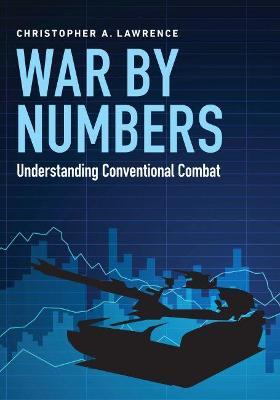 War by Numbers: Understanding Conventional Combat - Christopher A. Lawrence