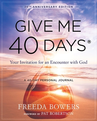 Give Me 40 Days: A Reader's 40 Day Personal Journey-20th Anniversary Edition: Your Invitation for an Encounter with God - Freeda Bowers