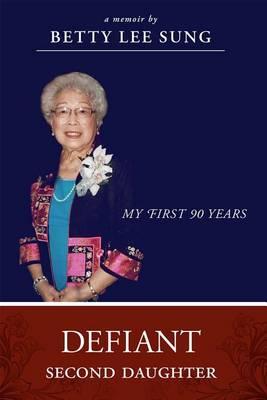 Defiant Second Daughter: My First 90 Years - Betty Lee Sung