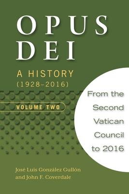 Opus Dei: A History, Volume Two - José Luis González Gullón