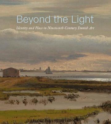 Beyond the Light: Identity and Place in Nineteenth-Century Danish Art - Freyda Spira