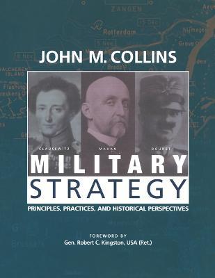 Military Strategy: Principles, Practices, and Historical Perspectives - John M. Collins