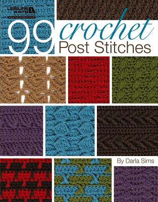 99 Crochet Post Stitches (Leisure Arts #4788) - Darla Sims
