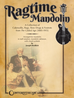 Ragtime Mandolin: A Collection of Cakewalks, Rags, Slow Drags, and Foxtrots from the Gilded Age - Joseph Weidlich