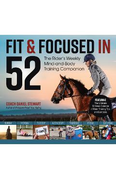 Coperta cărții 'Fit & Focused in 52: The Rider's Weekly Mind-And-Body Training Companion - Daniel Stewart'