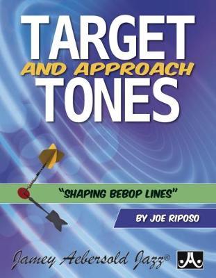 Target and Approach Tones: Shaping Bebop Lines - Joe Riposo