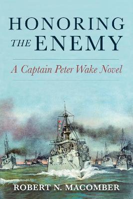 Honoring the Enemy: A Captain Peter Wake Novel - Robert Macomber