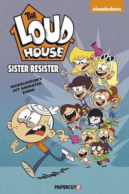 The Loud House Vol. 18: Sister Resister - The Loud House Creative Team