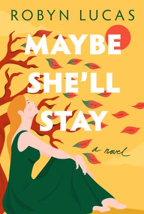 Maybe She'll Stay - Robyn Lucas