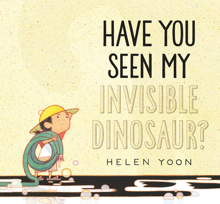 Have You Seen My Invisible Dinosaur? - Helen Yoon