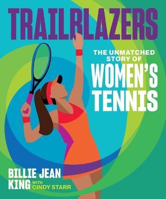 Trailblazers: The Unmatched Story of Women's Tennis - Billie Jean King