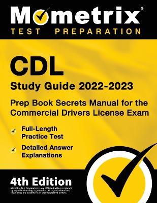 CDL Study Guide 2022-2023 - Prep Book Secrets Manual for the Commercial Drivers License Exam, Full-Length Practice Test, Detailed Answer Explanations: - Matthew Bowling
