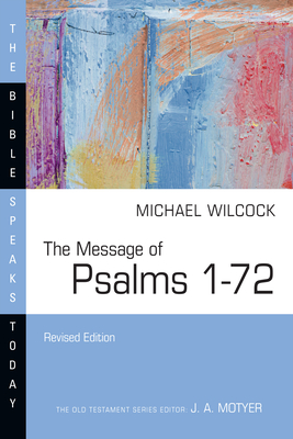 The Message of Psalms 1-72: Songs for the People of God - Michael Wilcock
