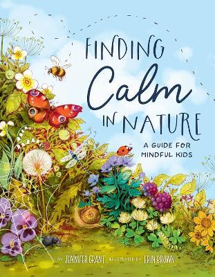 Finding Calm in Nature: A Guide for Mindful Kids - Jennifer Grant
