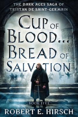 Cup of Blood . . . Bread of Salvation - Robert E. Hirsch