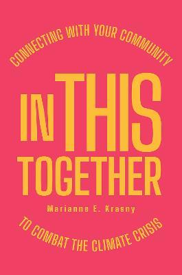 In This Together: Connecting with Your Community to Combat the Climate Crisis - Marianne E. Krasny