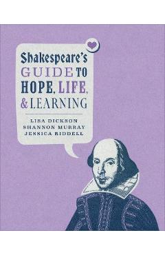 Poza produsului Shakespeare's Guide to Hope, Life, and Learning - Lisa Dickson