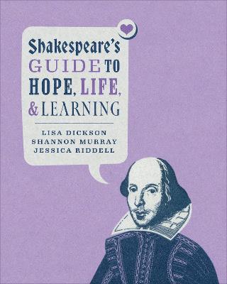 Shakespeare's Guide to Hope, Life, and Learning - Lisa Dickson