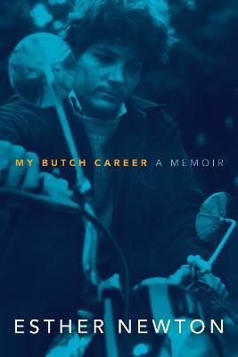 My Butch Career: A Memoir - Esther Newton