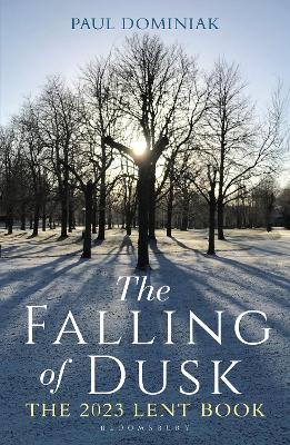 The Falling of Dusk: The 2023 Lent Book - Paul Anthony Dominiak