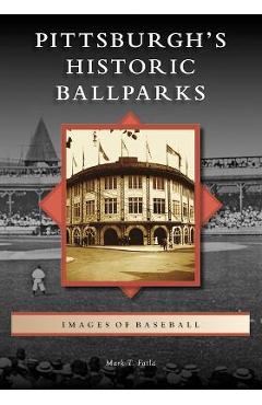 Coperta cărții 'Pittsburgh's Historic Ballparks - Mark T. Fatla'