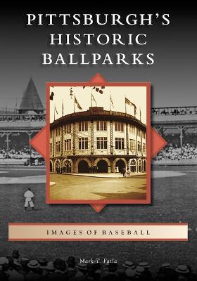 Coperta cărții 'Pittsburgh's Historic Ballparks - Mark T. Fatla'