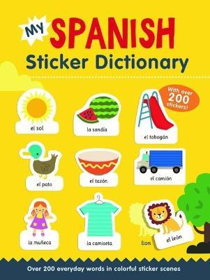 My Spanish Sticker Dictionary: Over 200 Everyday Words in Colorful Sticker Scenes - Catherine Bruzzone