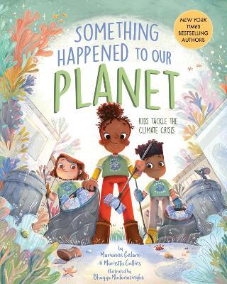Something Happened to Our Planet: Kids Tackle the Climate Crisis - Marianne Celano