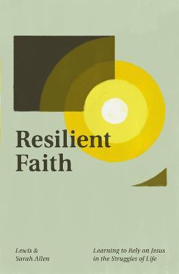 Resilient Faith: Learning to Rely on Jesus in the Struggles of Life - Lewis Allen