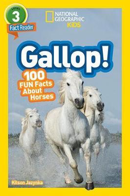 National Geographic Readers: Gallop! 100 Fun Facts about Horses (L3) - Kitson Jazynka