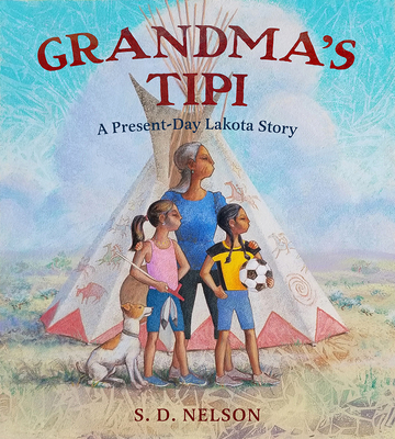 Grandma's Tipi: A Present-Day Lakota Story - S. D. Nelson